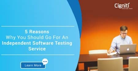 5 Reasons Why You Should Go For An Independent Software Testing Service