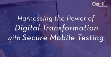 Harnessing the Power of Digital Transformation with Secure Mobile Testing – Part 1