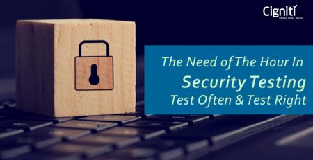The Need of The Hour In Security Testing – Test Often And Test Right