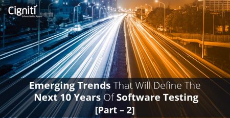 Emerging Trends that will Define the Next 10 Years of Software Testing (Part – 2)